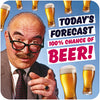 Funny men's coaster; Featuring a man in a suit, pointing at the viewer, behind him many glasses of beer raining from the sky; with big bold text that reads 'Today's forecast 100% chance of beer'; by Dean Morris