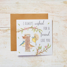  I Always Wished for a Friend Like You - Blank Greeting Card
