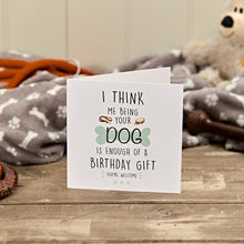  Me Being Your Dog Is Enough Of A Gift - Blank Birthday Card from the Dog