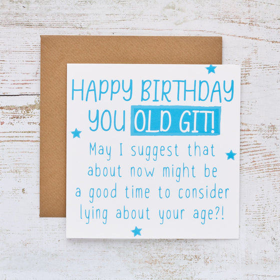 Happy Birthday You Old Git - Funny Blank Birthday Card for Men