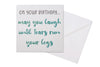 Funny Blank Birthday Card for Women; it features a plain white background and grey and teal text which reads "On your birthday... may you laugh until tears run down your legs." 1