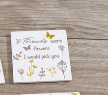  If Friends Were Flowers - Square Ceramic Coaster