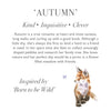 Autumn the fox is a soft and cuddely plush toy by Hannah Dale. Autumn has a kind, inquisitive and clever personality. A perfect gift for animal lovers of all ages. Wrendale Designs.