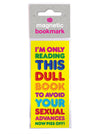 Funny Magnetic Bookmark - I'm Only Reading this Dull Book