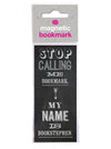 Funny Magnetic Bookmark - Stop Calling Me Bookmark