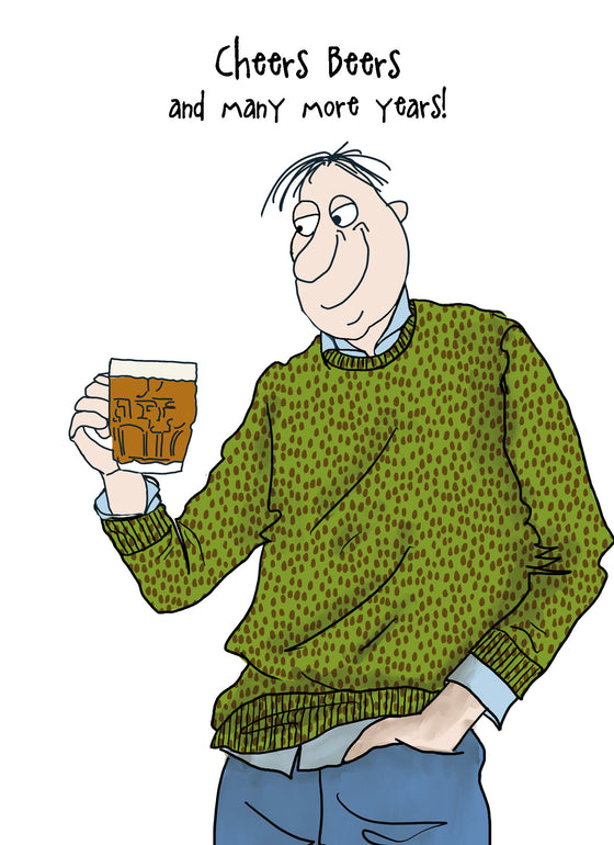 Camilla and Rose - Cheers, Beers and Many More Years - Funny Blank Men's Birthday Card