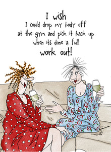  Camilla and Rose - I WIsh I Could Drop my Body off - Funny Blank Women's Greeting Card