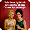 Funny woman's coaster; featuring 2 young ladies, drinking and laughing; behind them the text that reads 'fabulous by birth, friends by choise, drunk by midnight'; by Dean Morris