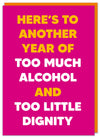 Funky, tall and hot pink! A hilarious birthday card for women. Bold, big and bright yellow and white text that reads "Here's to another year of too much alchol and too little dignity". Sure to brighten up her birthday. Dean Morris.
