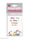 A heartwarming magnetic notebook for teachers. Perfect to stick notes on the fridge. Featuring a cute message "Thank you for being a brilliant teacher" sure to bring them a smile. A perfect gift for teachers.