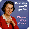 Funny woman's coaster; featuring an elegantly dressed lady, looking at the viewer; text behind her reads 'one day, you'll go far, please stay there'; by Dean Morris