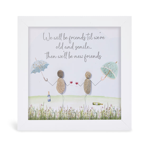 Framed Pebble Art, Medium - We Will be Friends til We're Old and Senile...