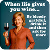 Funny woman's coaster; featuring an elegantly dressed lady, drinking wine and smiling; bold white text on a blue backround reads 'when life gives you wine, be bloody greatful, drink it and then ask for more'; by Dean Morris